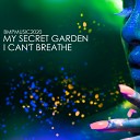 My Secret Garden - I Can t Breathe Original Mix