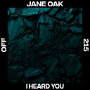 Jane Oak - I Heard You Original Mix