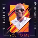 Dj Laschem feat Komplexity Lesiba - You To Me Original Mix