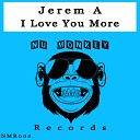 Jerem A - I Love You More Original Mix