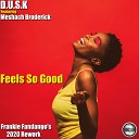 D U S K feat Meshach Broderick - Feels So Good Frankie Fandango s 2020 Rework