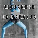 ALEJANDRO - De Naranja Original Mix