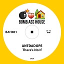 ANTDADOPE - There's No If (Original Mix)