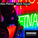 Alex Petrov - Black Squad Original Mix