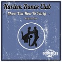 Harlem Dance Club - Show You How To Party Original Mix