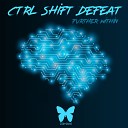CTRL SHIFT DEFEAT - You Are Not Real