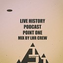 Live History Podcast - point one mix by lhr crew