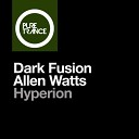 Dark Fusion Allen Watts - Hyperion Extended Mix