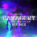 Yika feat Ceyhun Kur un - Savagery V I P Mix