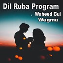 Waheed Gul Wagma - Da Ishq Bimari Da Kha Ki Dona Da Sanam