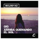 Gig - Arriba Quemando El Sol Original Mix