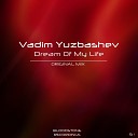 Vadim Yuzbashev - Dream Of My Life Original Mix