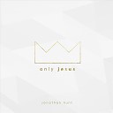 Jonathan Hunt - Only Jesus