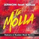 Arnon ft Killua - Te Molla Rakurs Ruslan Rost Radio Edit