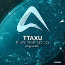 TTaXU - Play The Song Original Mix