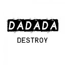 Dadada - Destroy Edit Mix