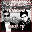 Carmixer Francy M - Senza Te Original Mix supe