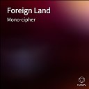 Mono cipher - Foreign Land