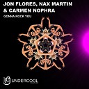 Jon Flores Nax Martin Carmen Nophra - Gonna Rock You Original Mix