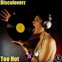 Discoloverz - Too Hot Original Mix