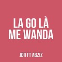 JDR feat Abziz - La go l me wanda