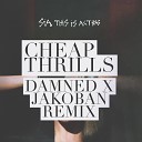 Sia - Cheap Thrills Damned x Jakoban Remix