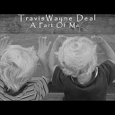 Travis Wayne Deal - A Part of Me