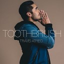 Travis Atreo - Toothbrush