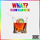 Flow Ran Kick - What