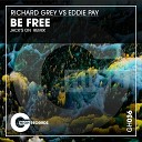 Richard Grey Eddie Pay - Be Free Original Mix