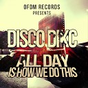 Disco Dikc - All Day Is How We Do This Original Mix