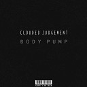 Clouded Judgement - Body Pump Original Mix