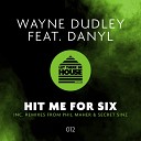 Wayne Dudley feat Danyl - Hit Me For Six Phil Maher Remix