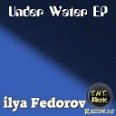 Ilya Fedorov - Under Water Original Mix