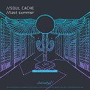 Soul Cache - Last Summer Original Mix
