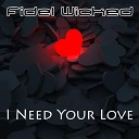 Fidel Wicked - I Need Your Love Radio Edit