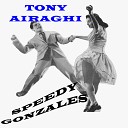 Tony Airaghi - Speedy Gonzales
