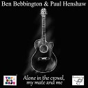 Ben Bebbington Paul Henshaw - Alone in the Crowd My Mate and Me