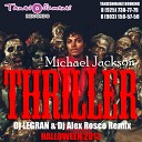 Michael Jackson - Thriller 2013 Dj Legran Dj Alex Rosco Remix