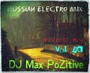 DJ Max PoZitive - Track 1 Russian Electro MIX vol 28