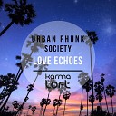 Urban Phunk Society - Love Echoes Original Mix