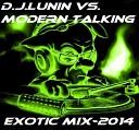 D J Lunin vs Modern Talking - Exotic mix 2014