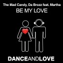 The Mad Candy Da Brozz feat Martha - Be My Love feat Martha Da Brozz Edit