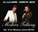 Modern Talking vs D J Lunin - Do You Wanna D J Lunin mix 2016