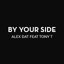 Alex Dat feat Tony T - By Your Side feat Tony T Radio Edit