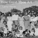 Larry Herrin - How Great Thou Art