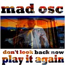Mad Osc Mad Hugs Oscify - Play it Again Don t Look Back