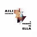 Aili Ikonen Tribute To Ella - What Is This Thing Called Love