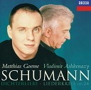 Matthias Goerne Vladimir Ashkenazy - Schumann Liederkreis Op 24 9 Mit Myrten und Rosen lieblich und…
