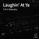 T H C Watseba - Laughin At Ya